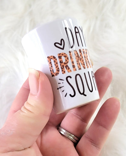 Day Drinking Squad Shot Glass Ceramic, RTS