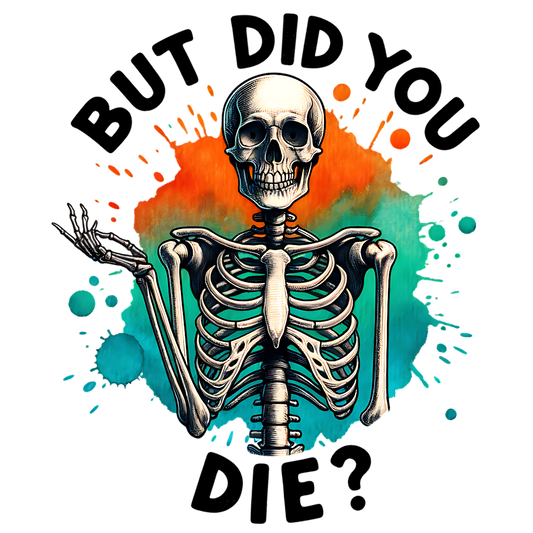 But Did you Die? UV DTF Decal| Waterproof, Permanent Transfer
