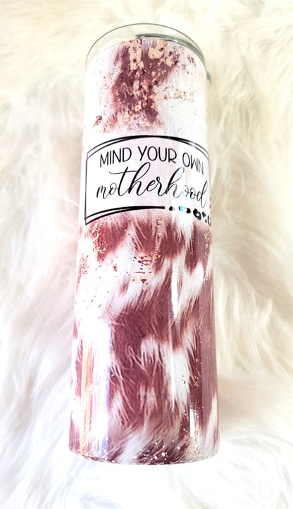 Mind Your Own Motherhood 20oz Tumbler | Cowhide Print Sublimation Cup