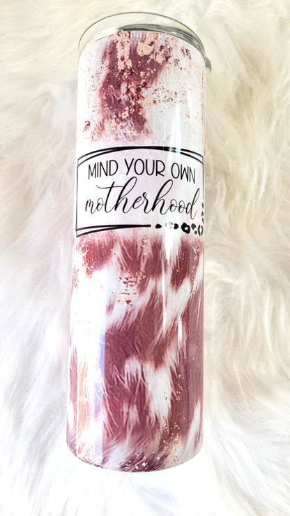 Mind Your Own Motherhood 20oz Tumbler | Cowhide Print Sublimation Cup